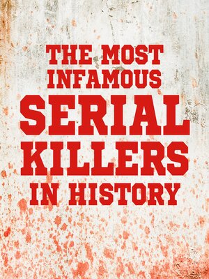 cover image of The Most Infamous Serial Killers in History